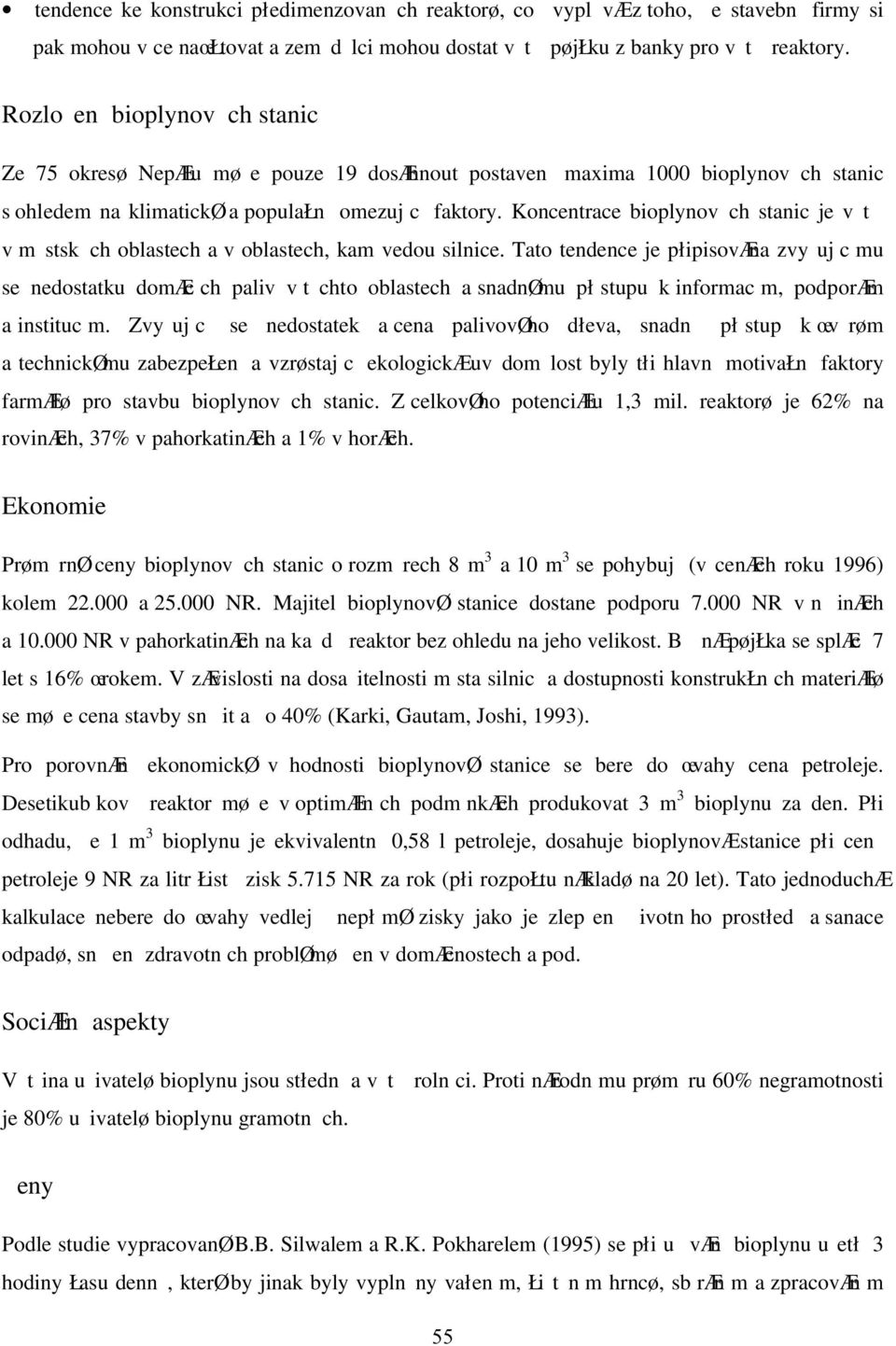 Koncentrace bioplynov ch stanic je v t v m stsk ch oblastech a v oblastech, kam vedou silnice.