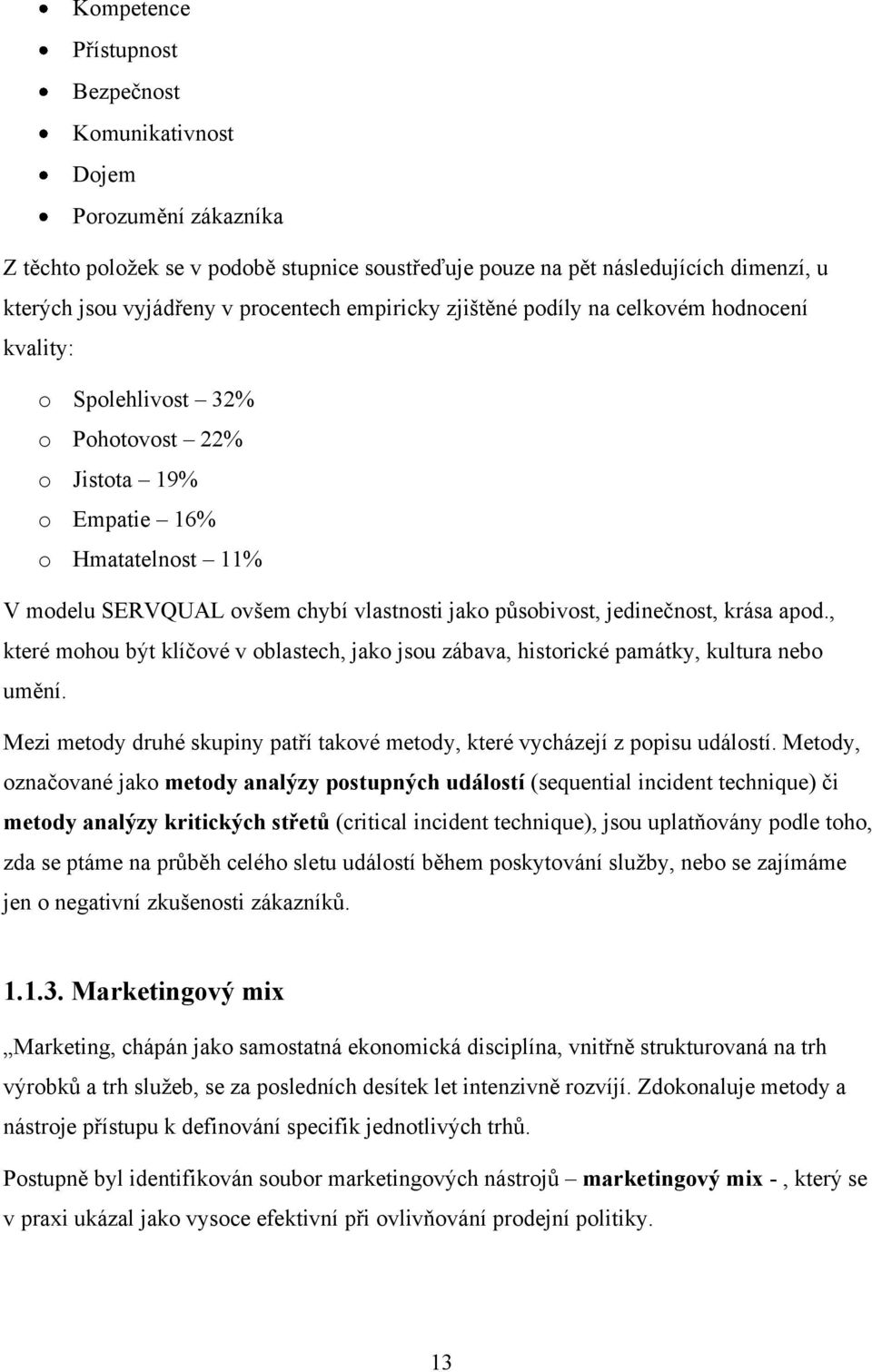 působivost, jedinečnost, krása apod., které mohou být klíčové v oblastech, jako jsou zábava, historické památky, kultura nebo umění.