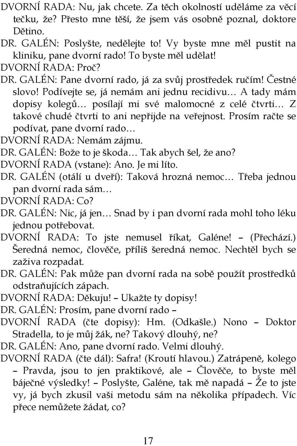 Podívejte se, já nemám ani jednu recidivu A tady mám dopisy kolegů posílají mi své malomocné z celé čtvrti Z takové chudé čtvrti to ani nepřijde na veřejnost.