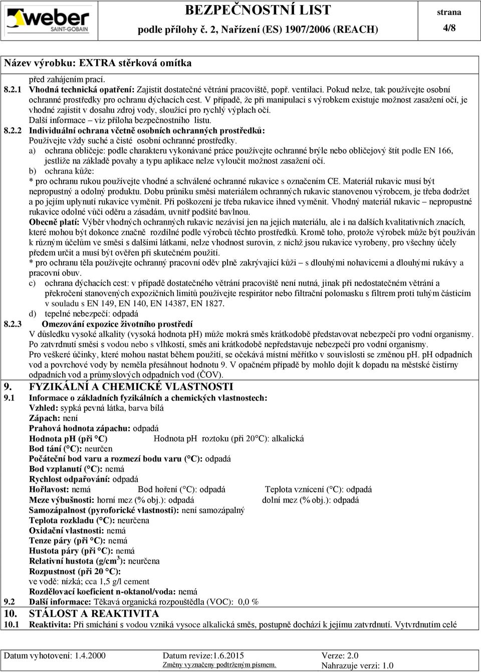 2 Individuální ochrana včetně osobních ochranných prostředků: Používejte vždy suché a čisté osobní ochranné prostředky.