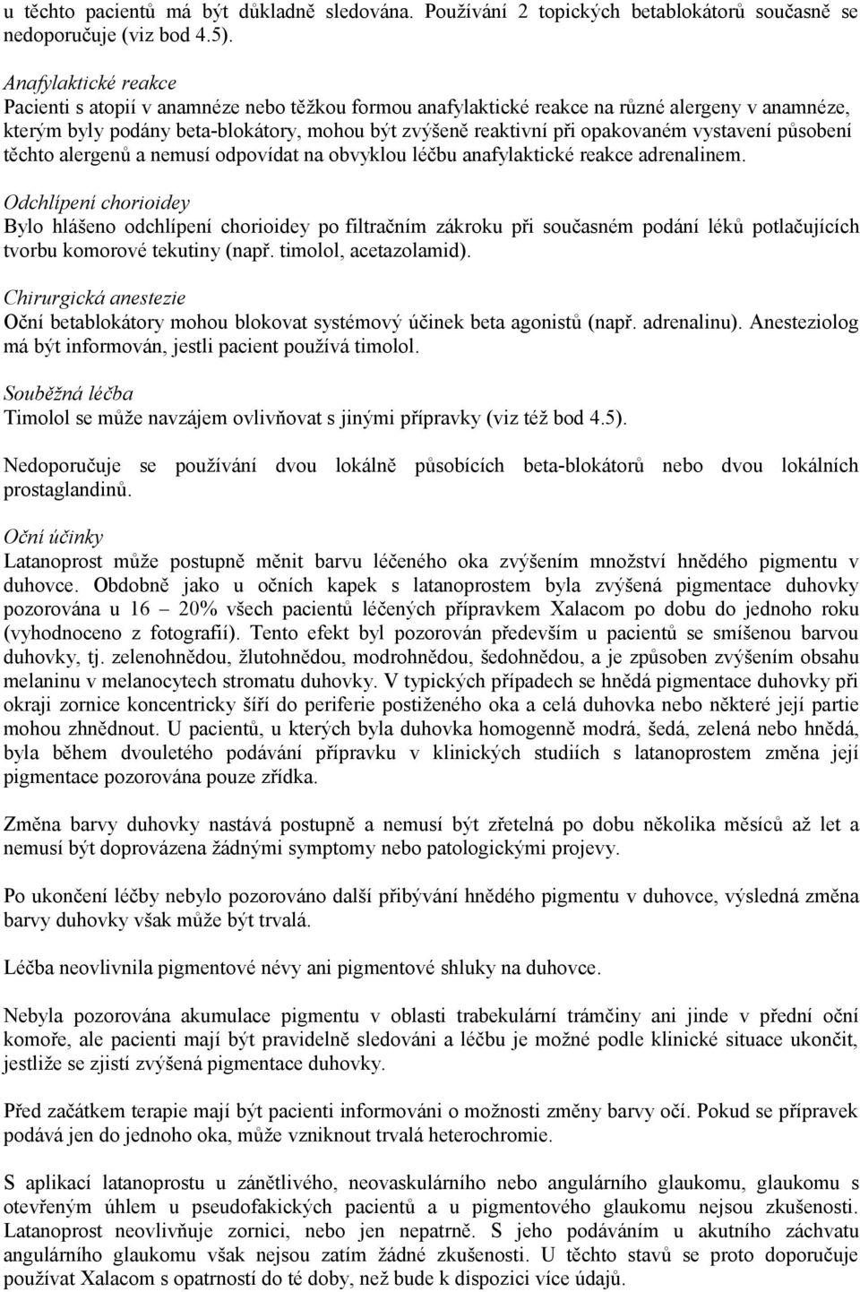 vystavení působení těchto alergenů a nemusí odpovídat na obvyklou léčbu anafylaktické reakce adrenalinem.