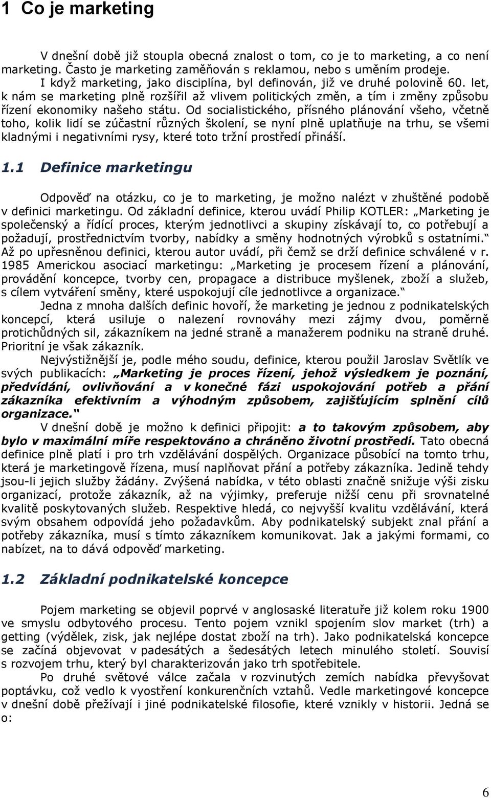 Od socialistického, přísného plánování všeho, včetně toho, kolik lidí se zúčastní různých školení, se nyní plně uplatňuje na trhu, se všemi kladnými i negativními rysy, které toto trţní prostředí