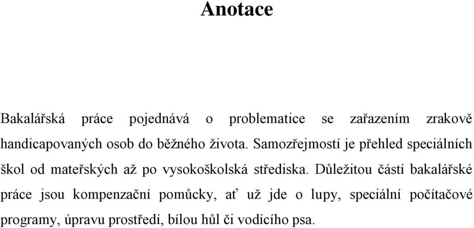 Samozřejmostí je přehled speciálních škol od mateřských aţ po vysokoškolská střediska.