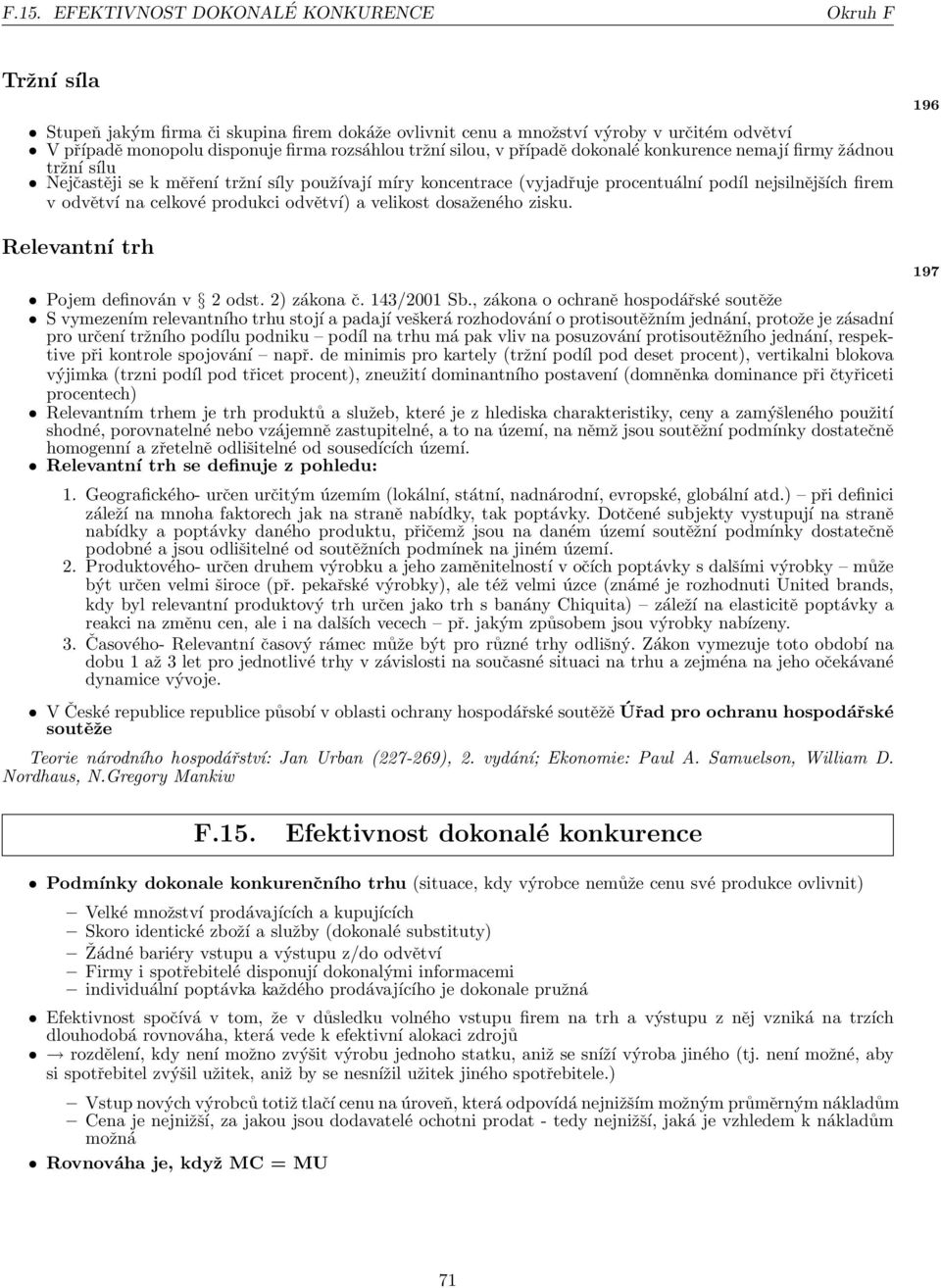 celkové produkci odvětví) a velikost dosaženého zisku. Relevantní trh Pojem definován v 2 odst. 2) zákona č. 143/2001 Sb.