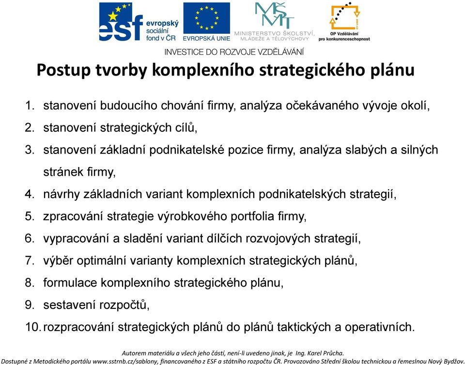 návrhy základních variant komplexních podnikatelských strategií, 5. zpracování strategie výrobkového portfolia firmy, 6.