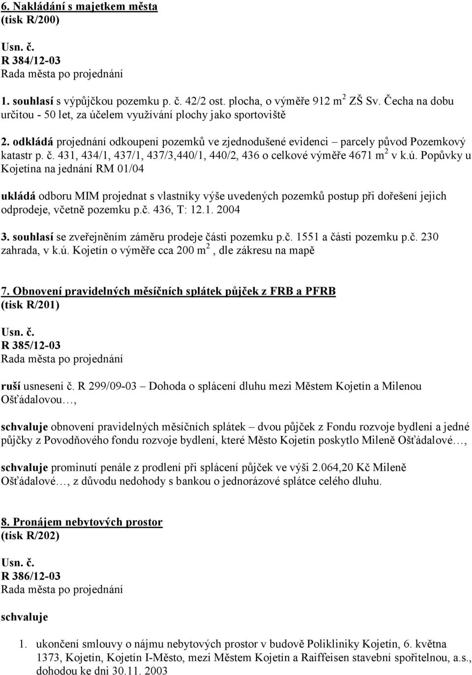 431, 434/1, 437/1, 437/3,440/1, 440/2, 436 o celkové výměře 4671 m 2 v k.ú.