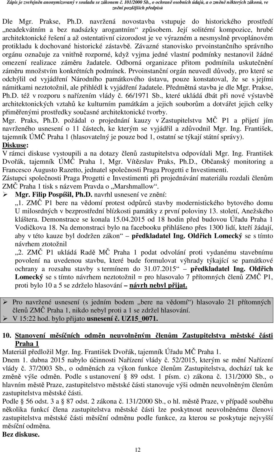 Závazné stanovisko prvoinstančního správního orgánu označuje za vnitřně rozporné, když vyjma jedné vlastní podmínky nestanovil žádné omezení realizace záměru žadatele.