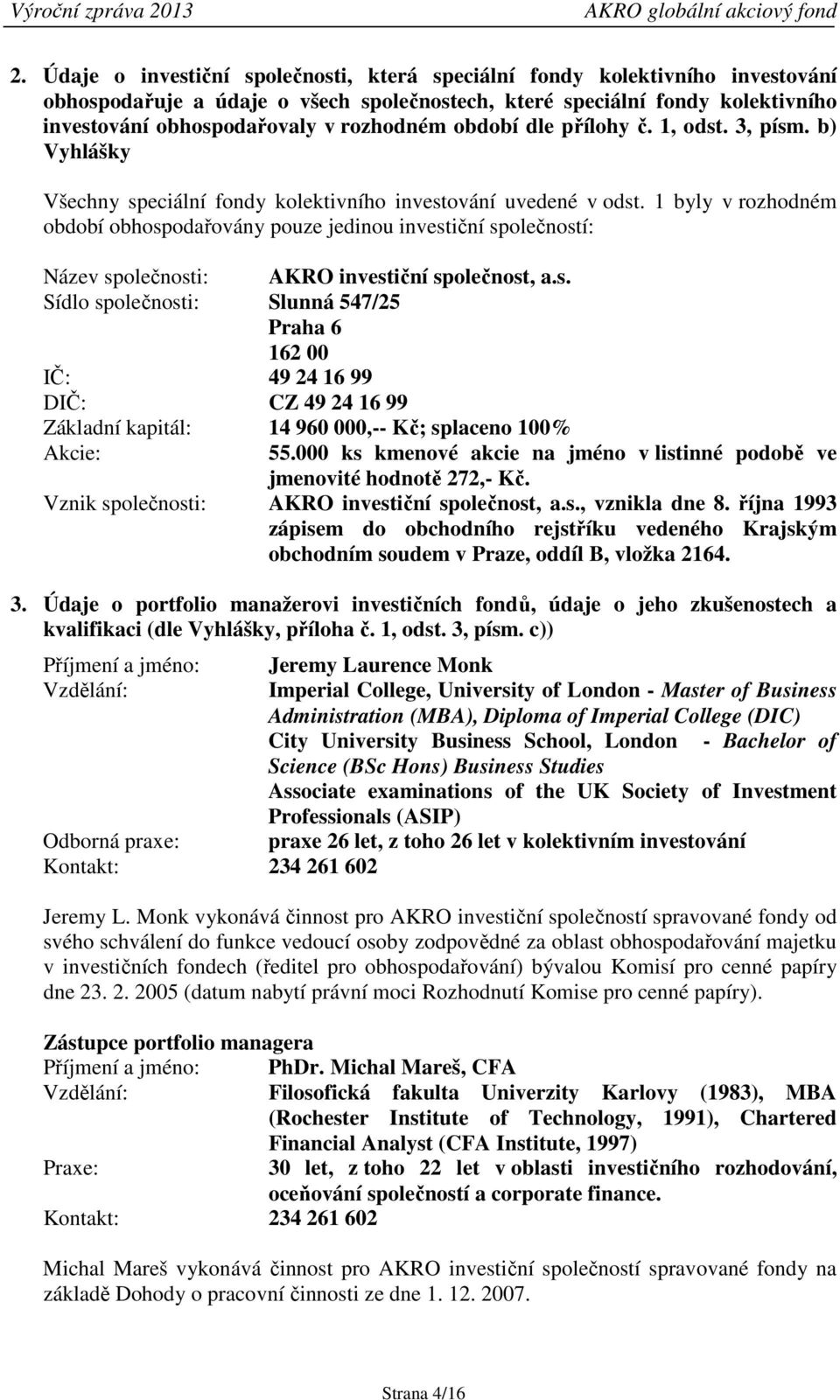 období dle přílohy č. 1, odst. 3, písm. b) Vyhlášky Všechny speciální fondy kolektivního investování uvedené v odst.