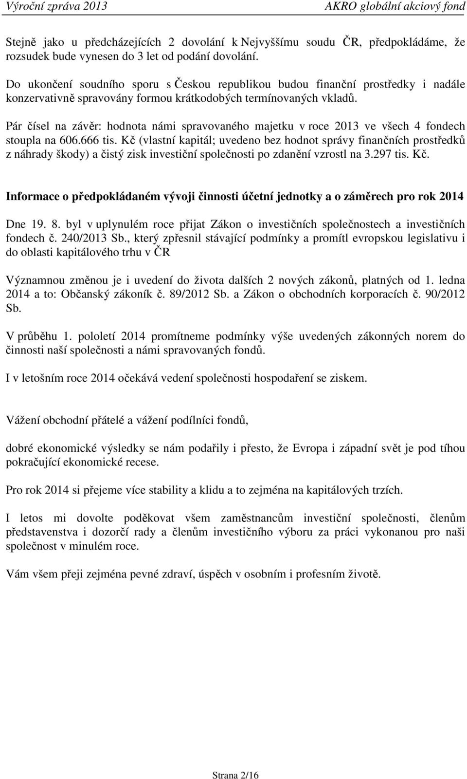 Pár čísel na závěr: hodnota námi spravovaného majetku v roce 2013 ve všech 4 fondech stoupla na 606.666 tis.