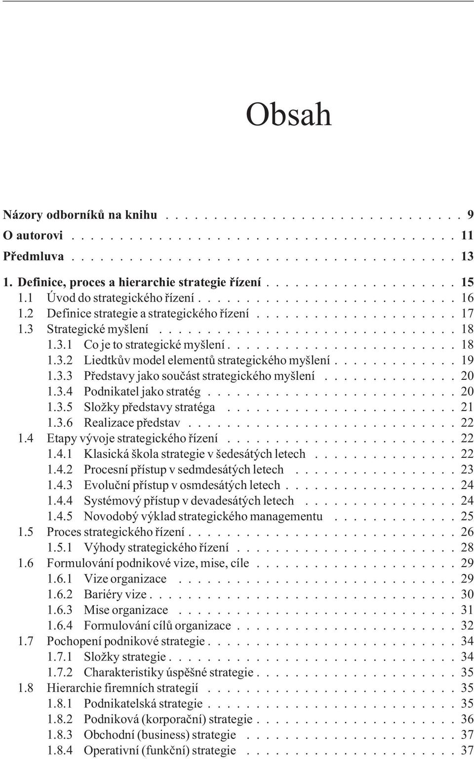 ............ 19 1.3.3 Pøedstavy jako souèást strategického myšlení.............. 20 1.3.4 Podnikatel jako stratég.......................... 20 1.3.5 Složky pøedstavy stratéga........................ 21 1.