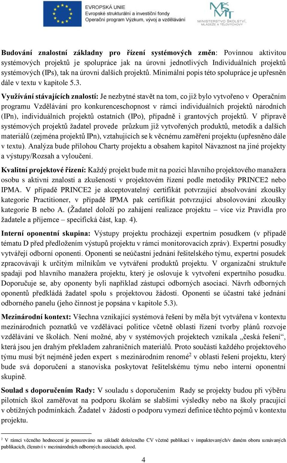 Využívání stávajících znalostí: Je nezbytné stavět na tom, co již bylo vytvořeno v Operačním programu Vzdělávání pro konkurenceschopnost v rámci individuálních projektů národních (IPn),