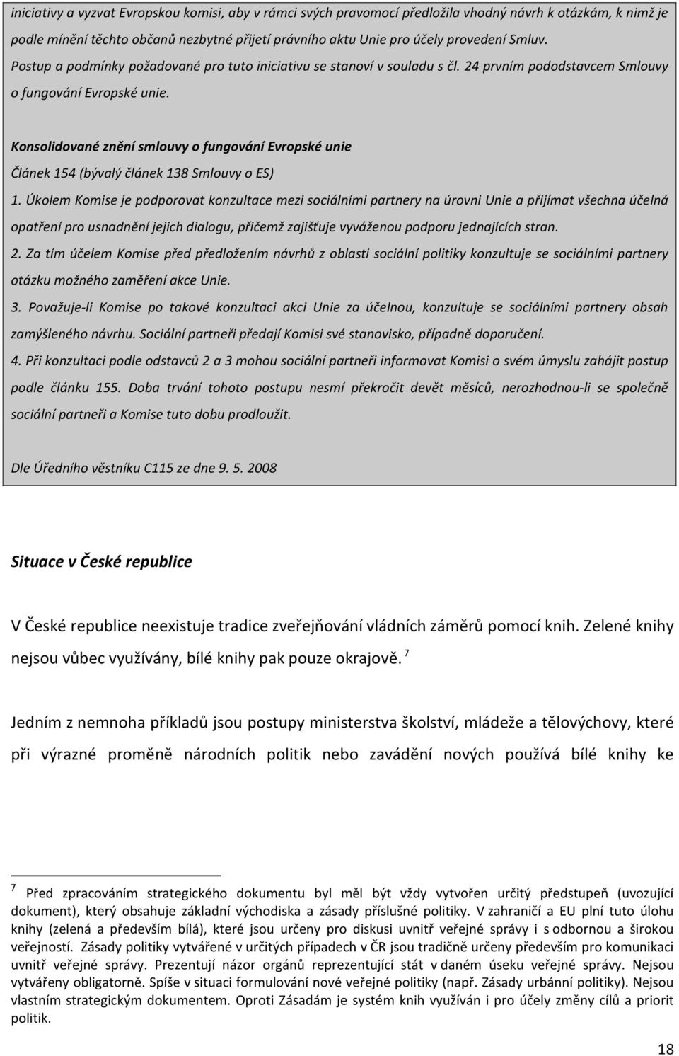 Konsolidované znění smlouvy o fungování Evropské unie Článek 154 (bývalý článek 138 Smlouvy o ES) 1.