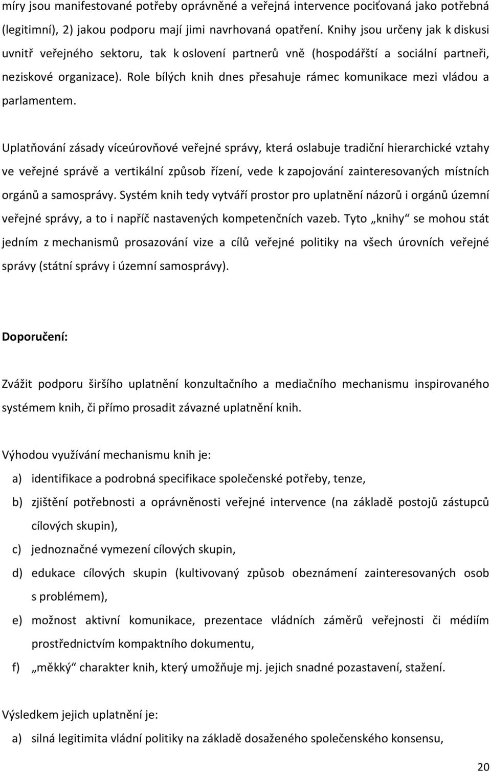 Role bílých knih dnes přesahuje rámec komunikace mezi vládou a parlamentem.