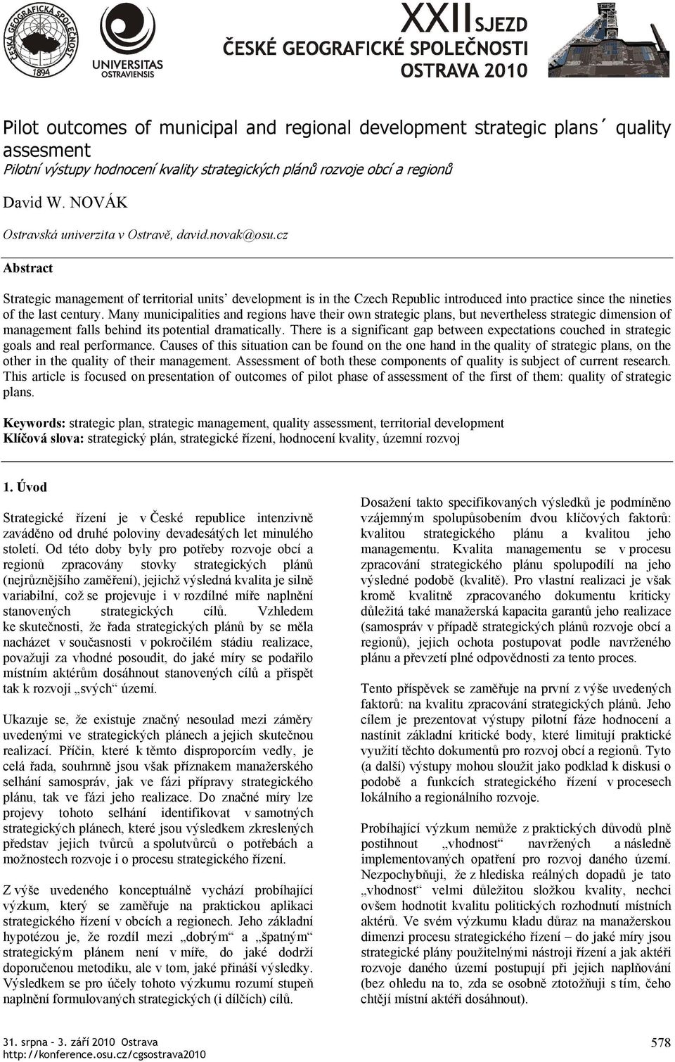 cz Abstract Strategic management of territorial units development is in the Czech Republic introduced into practice since the nineties of the last century.