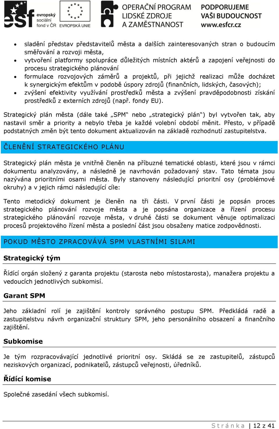 využívání prostředků města a zvýšení pravděpodobnosti získání prostředků z externích zdrojů (např. fondy EU).