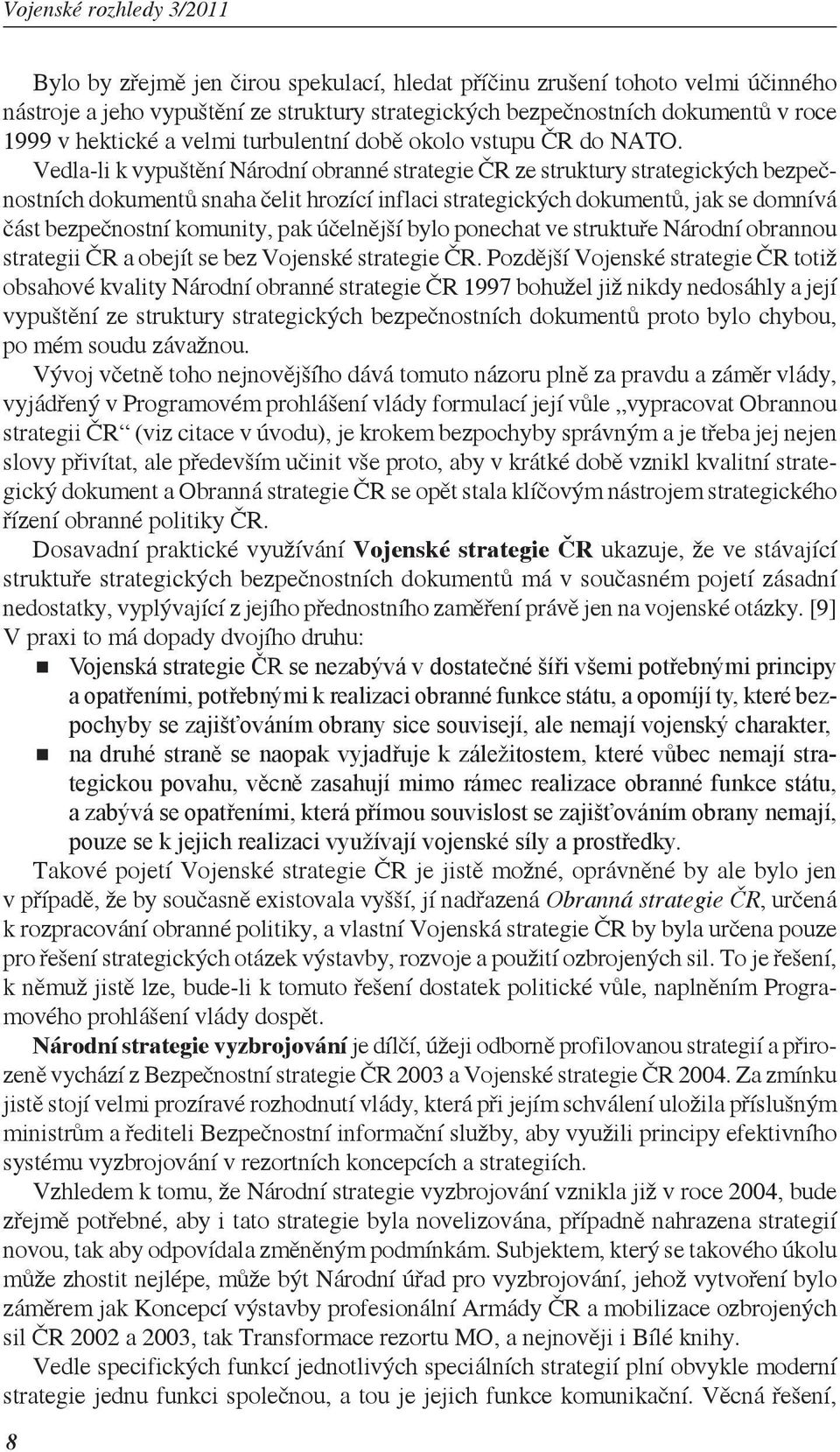 Vedla-li k vypuštění Národní obranné strategie ČR ze struktury strategických bezpečnostních dokumentů snaha čelit hrozící inflaci strategických dokumentů, jak se domnívá část bezpečnostní komunity,