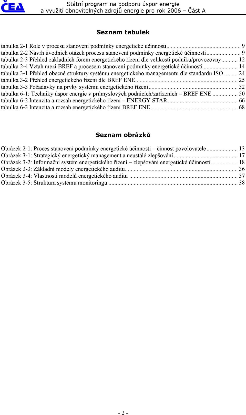 .. 14 tabulka 3-1 Přehled obecné struktury systému energetického managementu dle standardu ISO... 24 tabulka 3-2 Přehled energetického řízení dle BREF ENE.