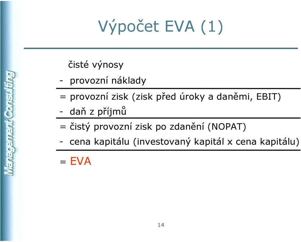 z příjmů = čistý provozní zisk po zdanění (NOPAT) -