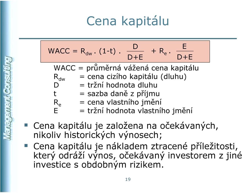 sazba daně z příjmu R e = cena vlastního jmění E = tržní hodnota vlastního jmění Cena kapitálu je založena na