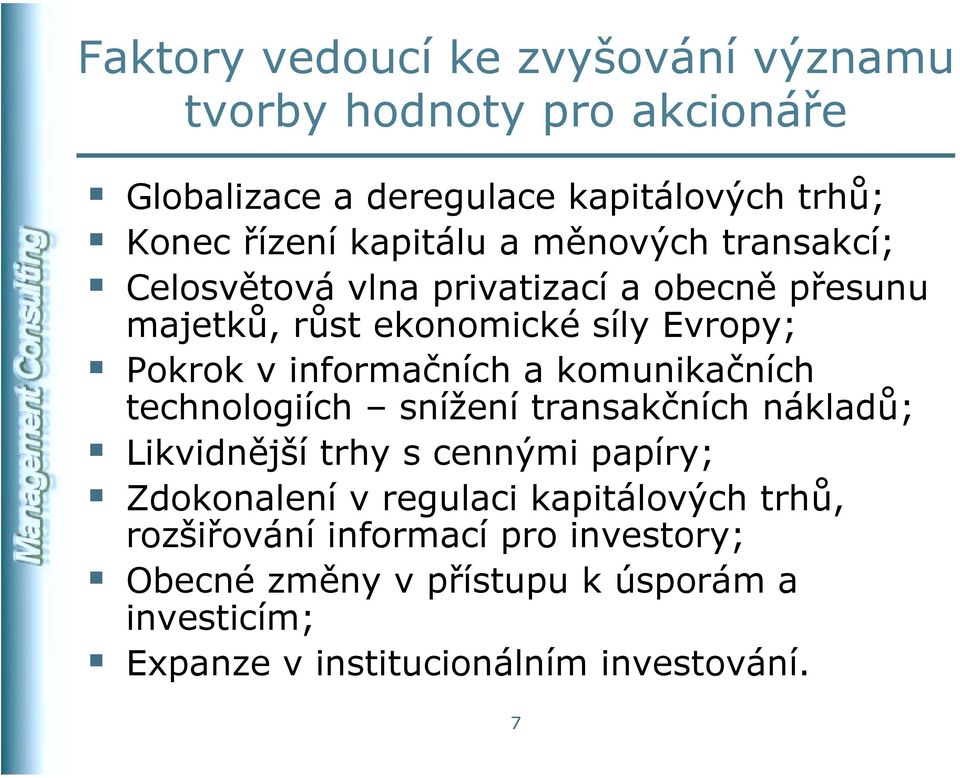 informačních a komunikačních technologiích snížení transakčních nákladů; S Likvidnější trhy s cennými papíry; S Zdokonalení v regulaci