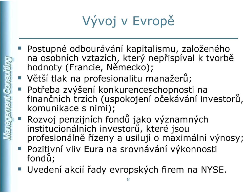 očekávání investorů, komunikace s nimi); S Rozvoj penzijních fondů jako významných institucionálních investorů, které jsou