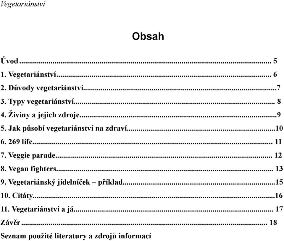 .. 11 7. Veggie parade... 12 8. Vegan fighters... 13 9. Vegetariánský jídelníček příklad...15 10.