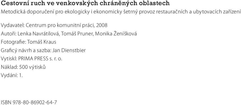 Autoři: Lenka Navrátilová, Tomáš Pruner, Monika Ženíšková Fotografie: Tomáš Kraus Graficý návrh a