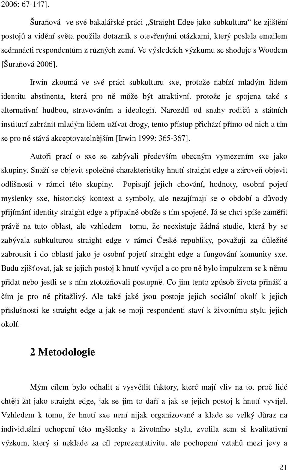 Ve výsledcích výzkumu se shoduje s Woodem [Šuraňová 2006].