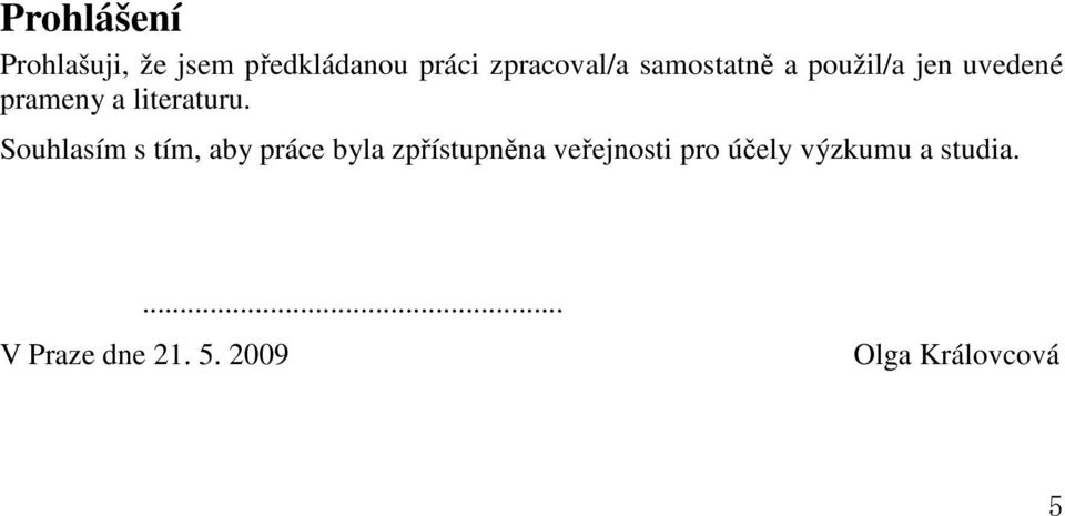 Souhlasím s tím, aby práce byla zpřístupněna veřejnosti pro