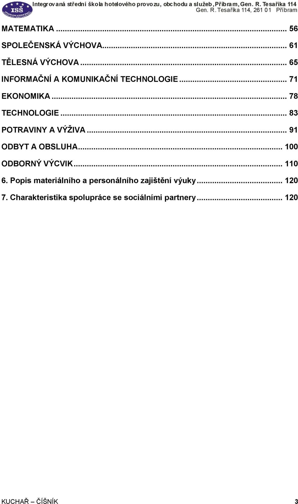 .. 83 POTRAVINY A VÝŽIVA... 91 ODBYT A OBSLUHA... 100 ODBORNÝ VÝCVIK... 110 6.