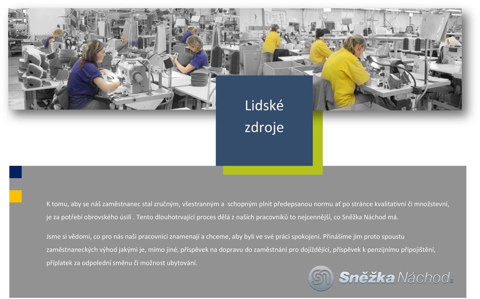 Jsme si vědomi, co pro nás naši pracovníci znamenají a chceme, aby byli ve své práci spokojeni.