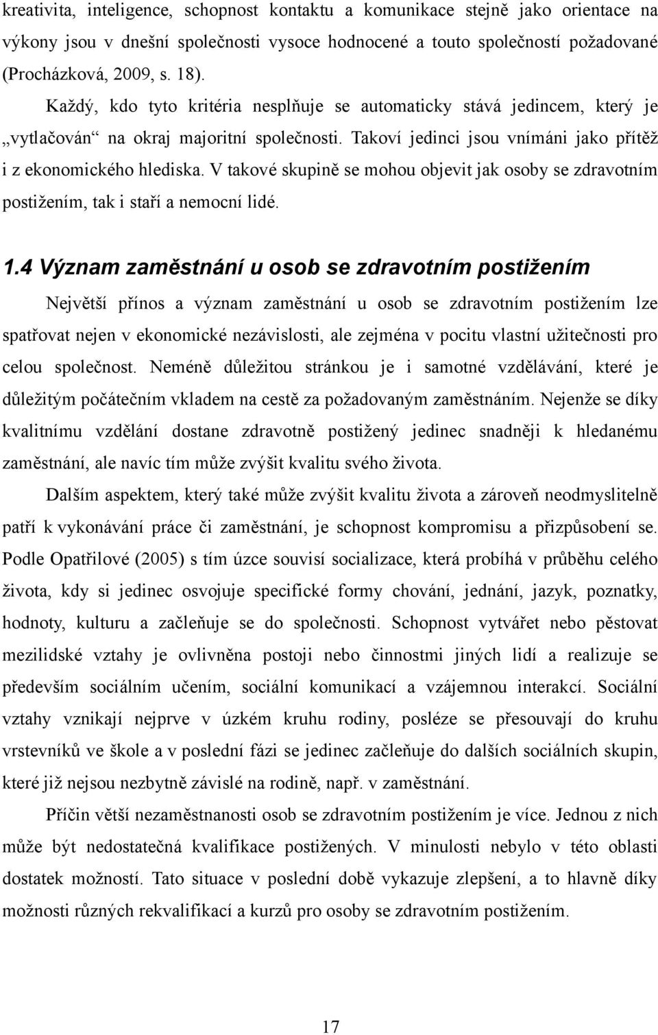 V takové skupině se mohou objevit jak osoby se zdravotním postižením, tak i staří a nemocní lidé. 1.