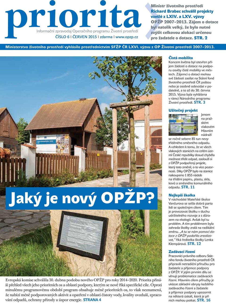 2 Ministerstvo životního prostředí vyhlásilo prostřednictvím SFŽP ČR LXVI. výzvu z OP Životní prostředí 2007 2013.