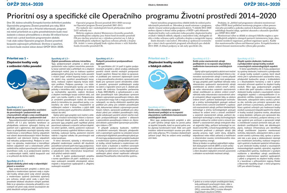 Jak už jsme vás v Prioritě informovali, program má méně prioritních os a jeho prostřednictvím bude mezi žadatele o dotace přerozděleno o zhruba 50 miliard korun méně než v právě končícím programovém