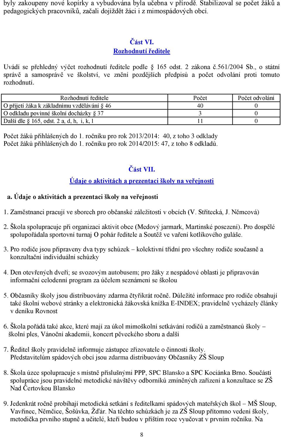 , o státní správě a samosprávě ve školství, ve znění pozdějších předpisů a počet odvolání proti tomuto rozhodnutí.