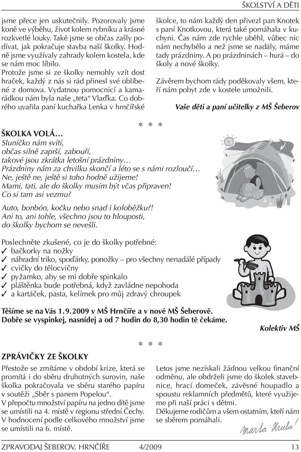 Vydatnou pomocnicí a kamarádkou nám byla naše teta Vlaďka.