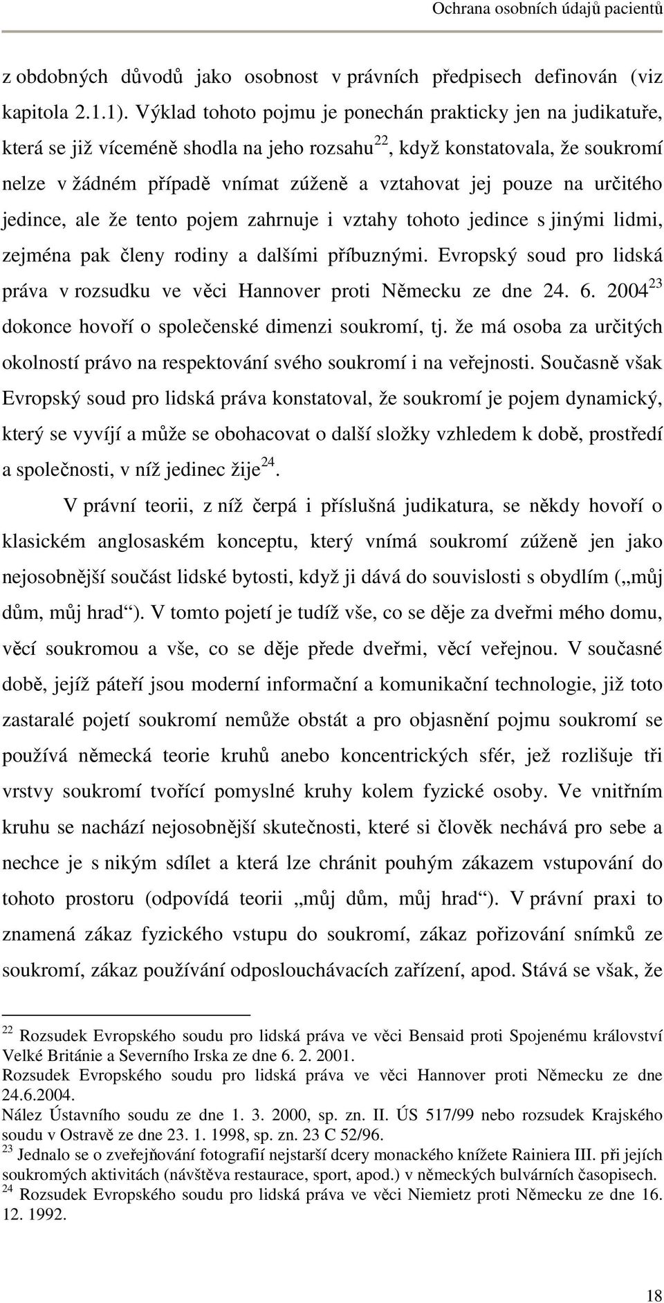 na určitého jedince, ale že tento pojem zahrnuje i vztahy tohoto jedince s jinými lidmi, zejména pak členy rodiny a dalšími příbuznými.