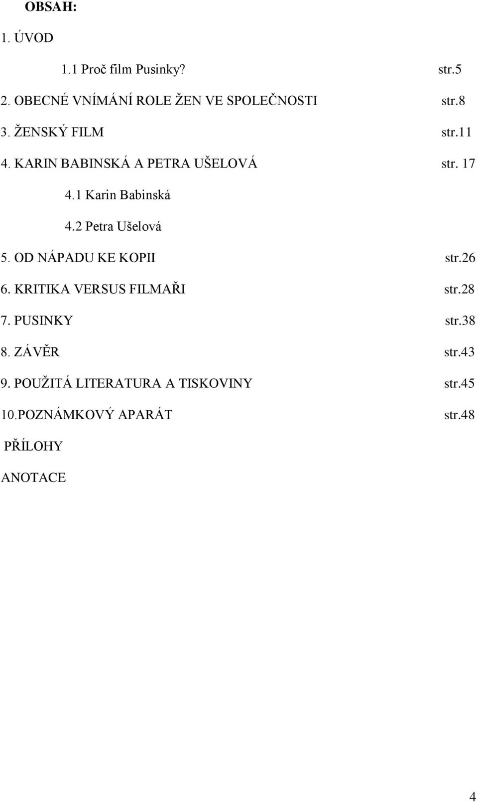 2 Petra Ušelová 5. OD NÁPADU KE KOPII str.26 6. KRITIKA VERSUS FILMAŘI str.28 7. PUSINKY str.