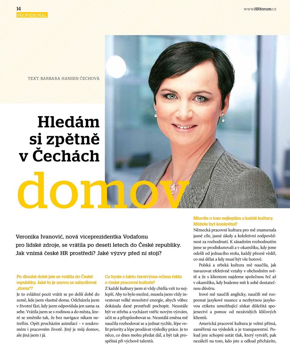 Jak vnímá české HR prostředí? Jaké výzvy před ní stojí? Po dlouhé době jste se vrátila do České republiky. Jaké to je znovu se zabydlovat doma?