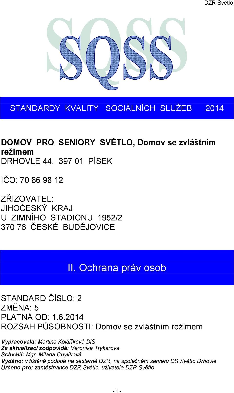 ČESKÉ BUDĚJOVICE II. Ochrana práv osob STANDARD ČÍSLO: 2 ZMĚNA: 5 PLATNÁ OD: 1.6.