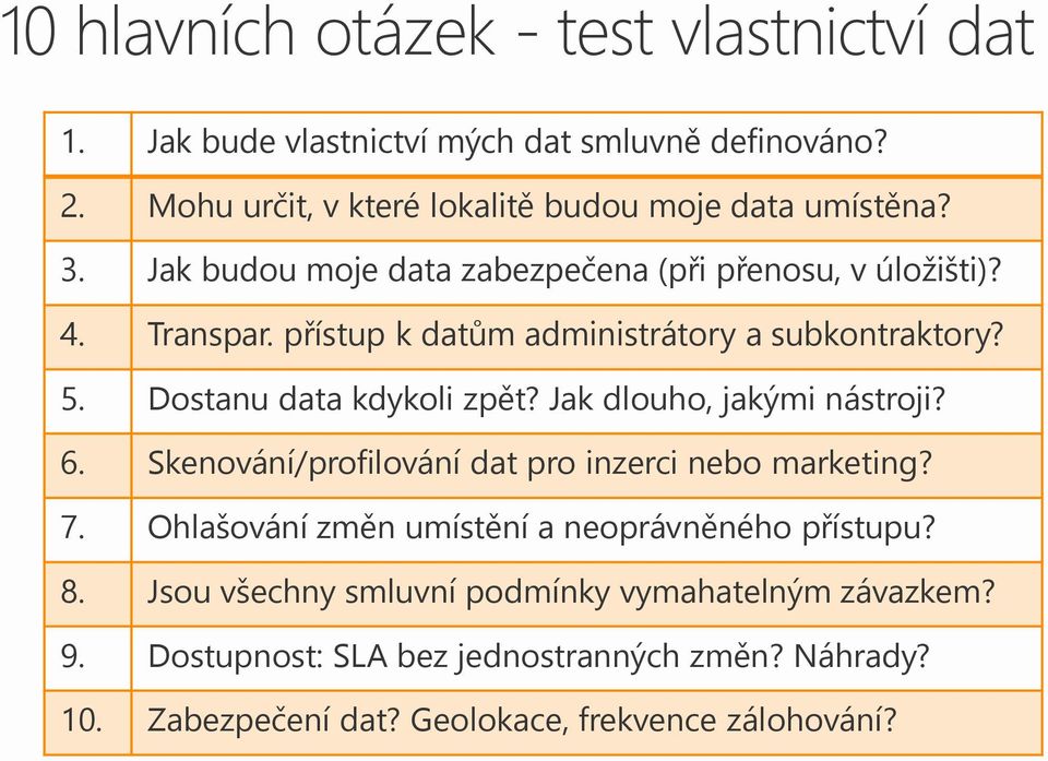 Jak dlouho, jakými nástroji? 6. Skenování/profilování dat pro inzerci nebo marketing? 7. Ohlašování změn umístění a neoprávněného přístupu? 8.