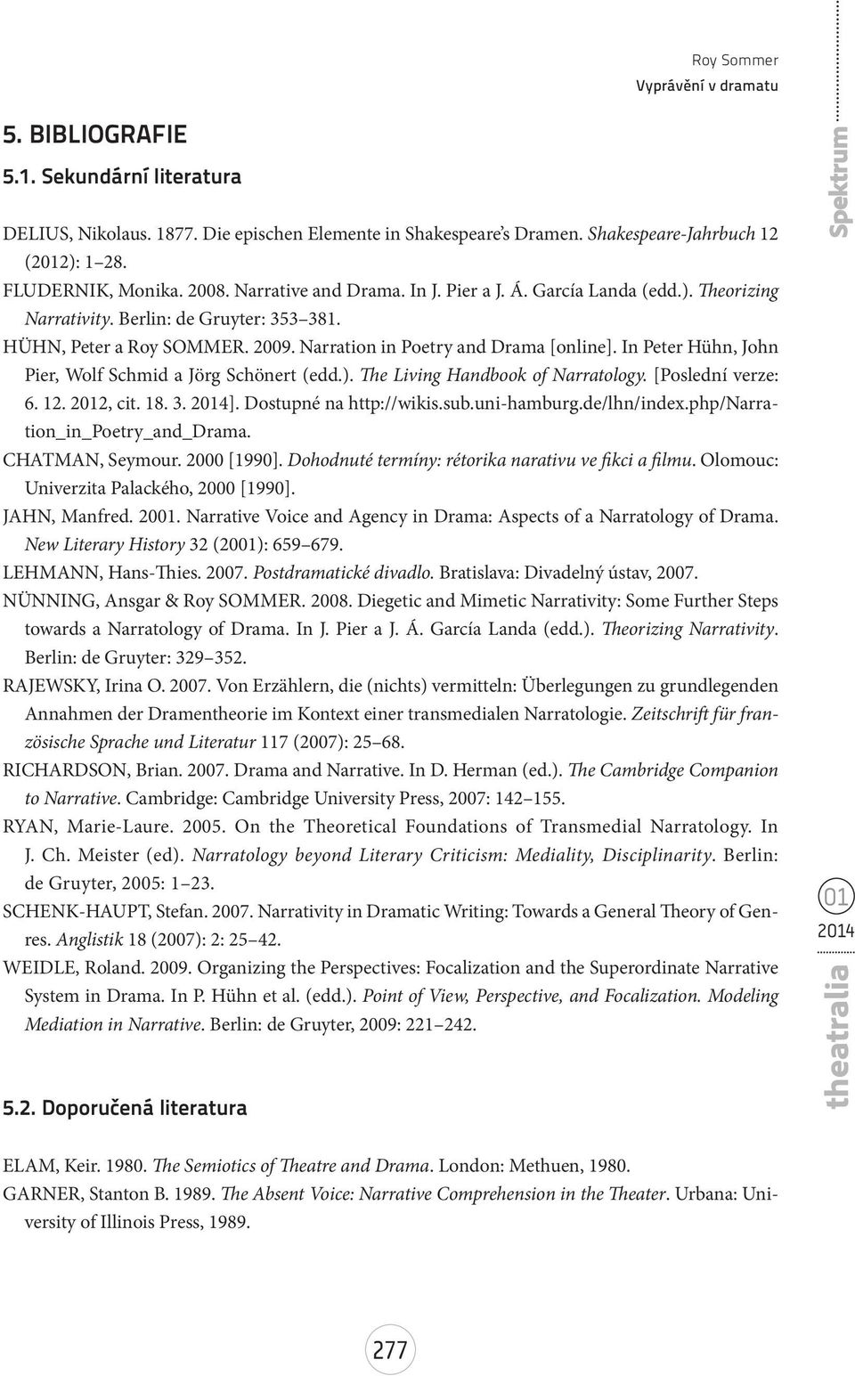 In Peter Hühn, John Pier, Wolf Schmid a Jörg Schönert (edd.). The Living Handbook of Narratology. [Poslední verze: 6. 12. 22, cit. 18. 3. ]. Dostupné na http://wikis.sub.uni-hamburg.de/lhn/index.