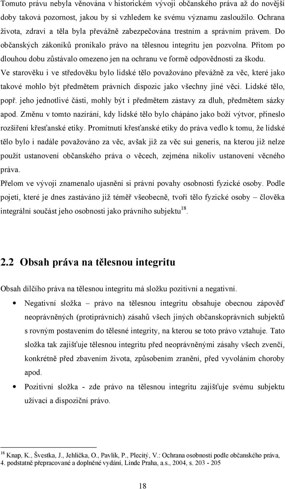 Přitom po dlouhou dobu zůstávalo omezeno jen na ochranu ve formě odpovědnosti za škodu.