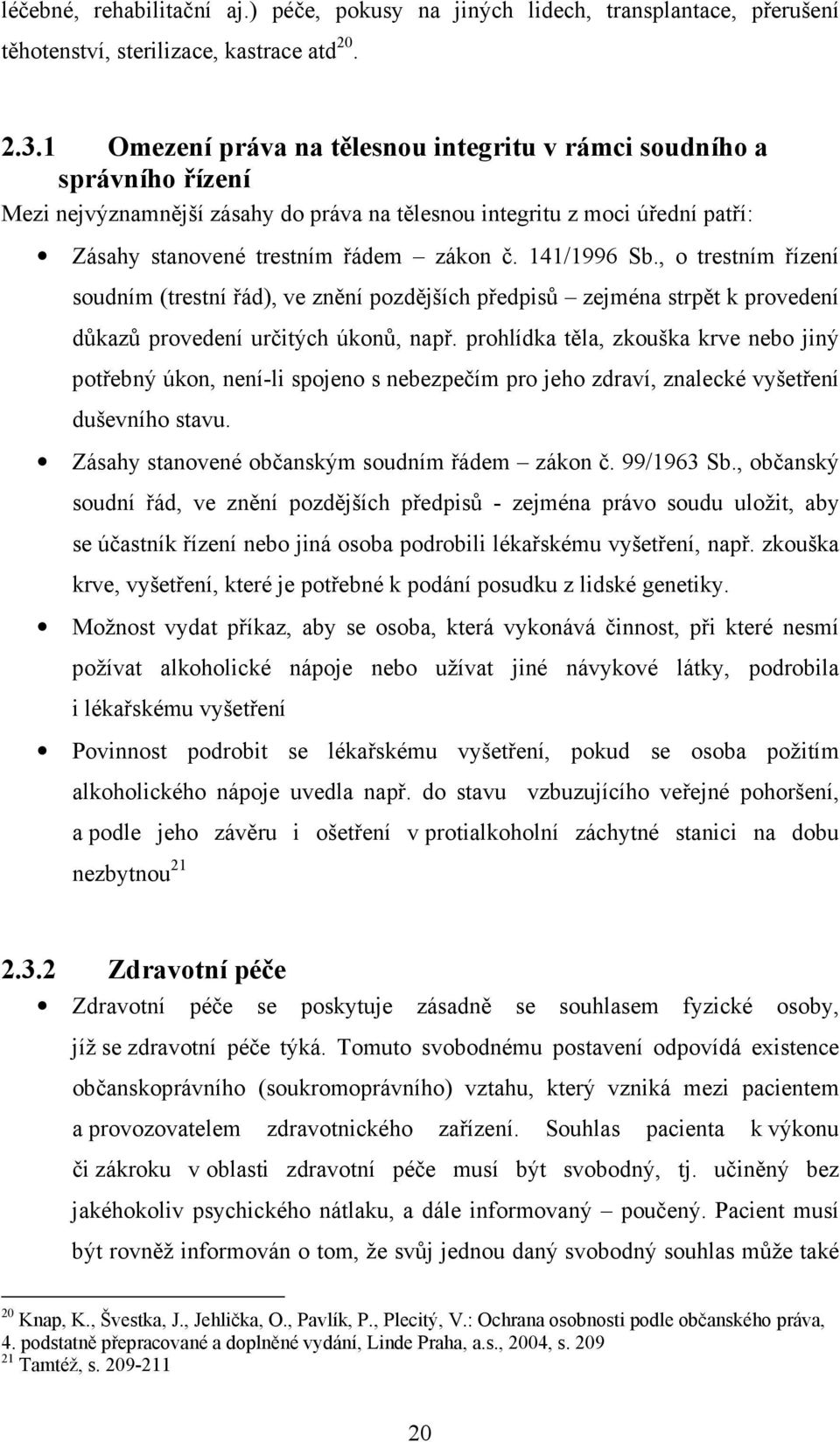 141/1996 Sb., o trestním řízení soudním (trestní řád), ve znění pozdějších předpisů zejména strpět k provedení důkazů provedení určitých úkonů, např.