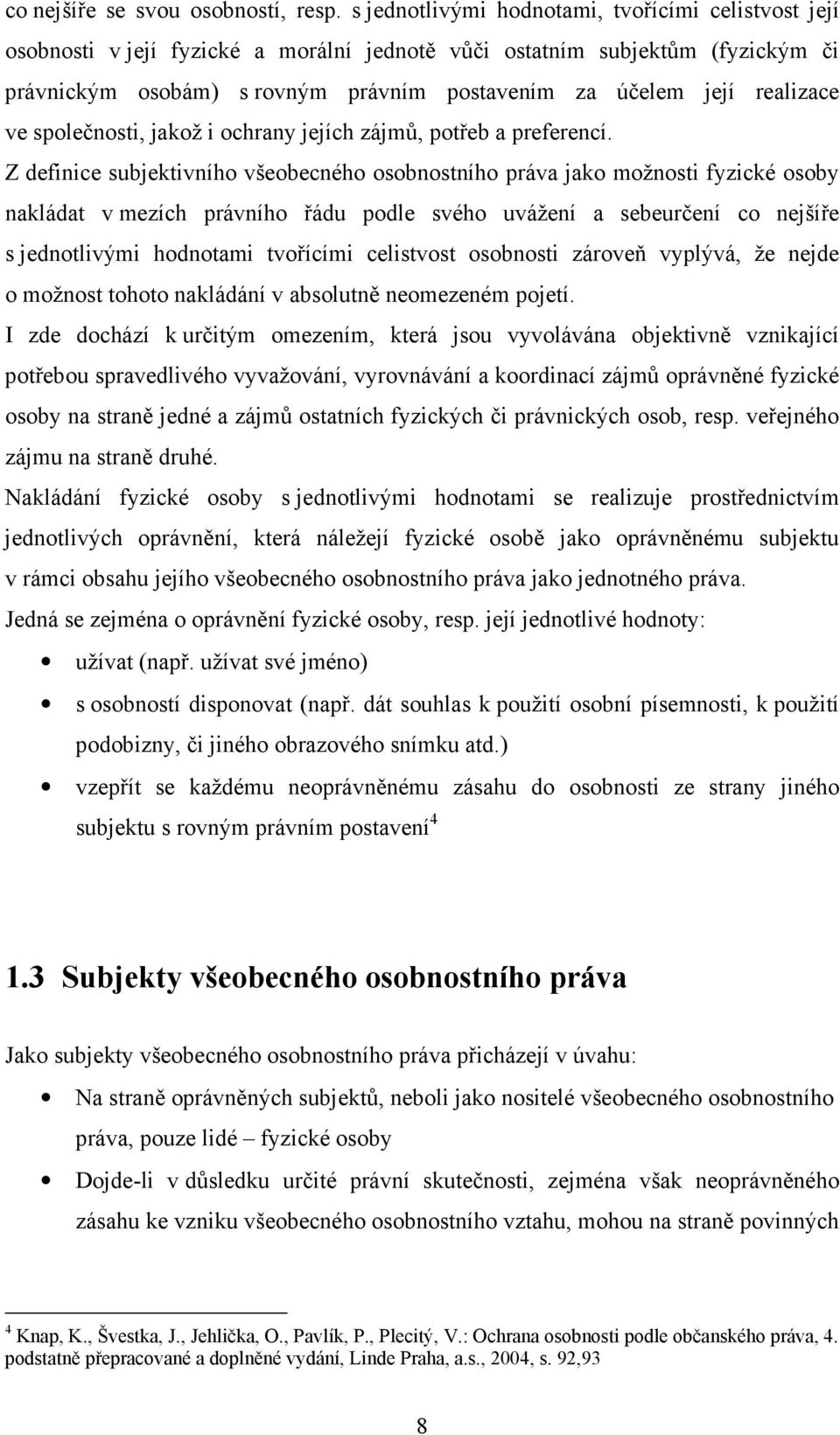 realizace ve společnosti, jakož i ochrany jejích zájmů, potřeb a preferencí.