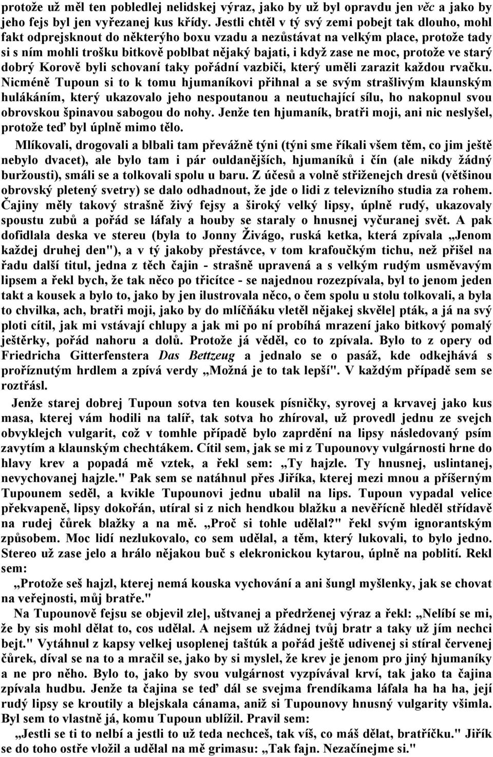 zase ne moc, protože ve starý dobrý Korově byli schovaní taky pořádní vazbiči, který uměli zarazit každou rvačku.