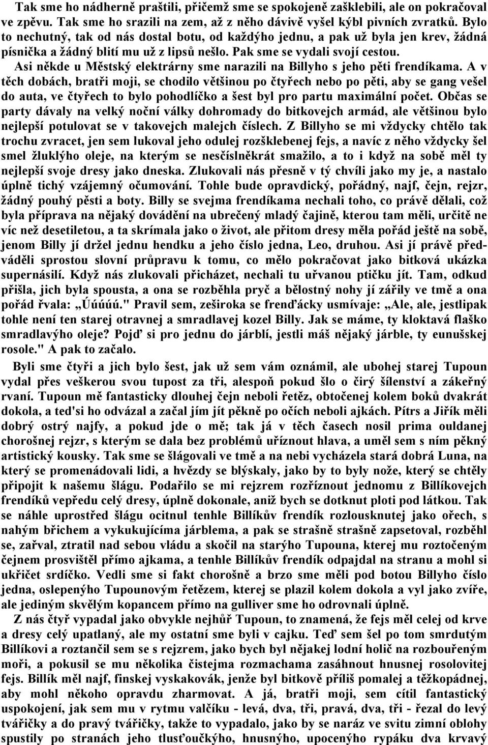 Asi někde u Městský elektrárny sme narazili na Billyho s jeho pěti frendíkama.