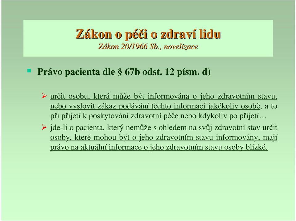 osobě, a to při přijetí k poskytování zdravotní péče nebo kdykoliv po přijetí jde-li o pacienta, který nemůže s ohledem na