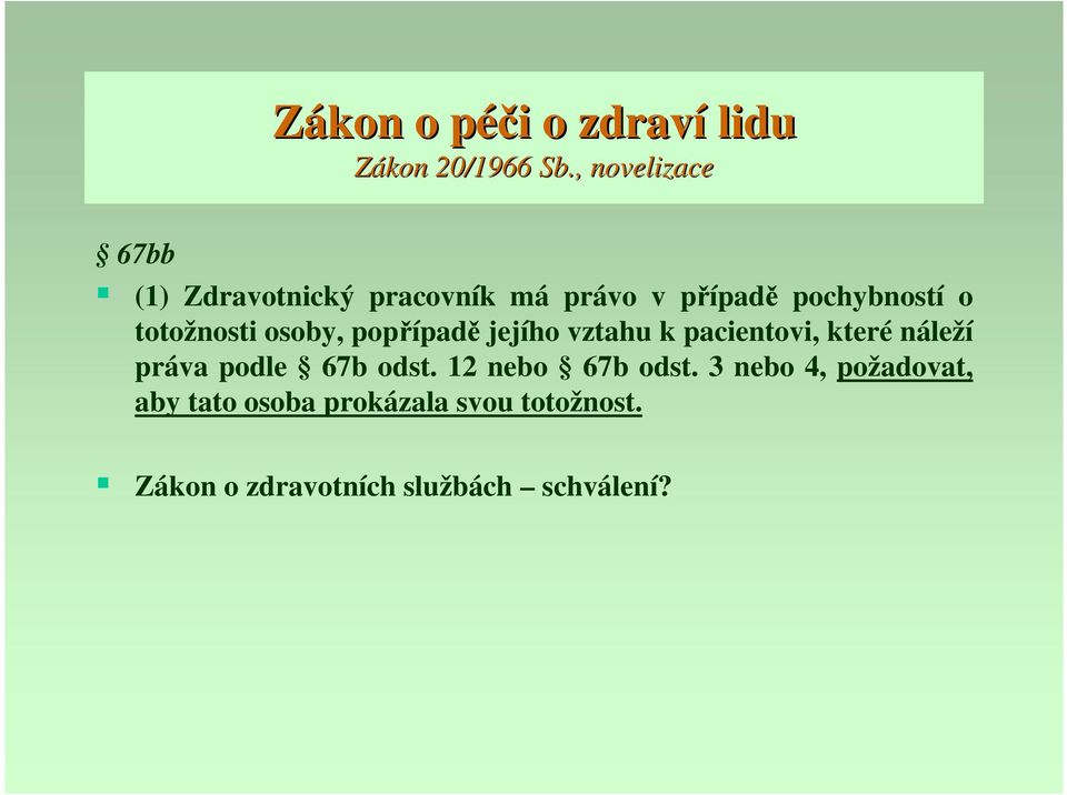 totožnosti osoby, popřípadě jejího vztahu k pacientovi, které náleží práva podle