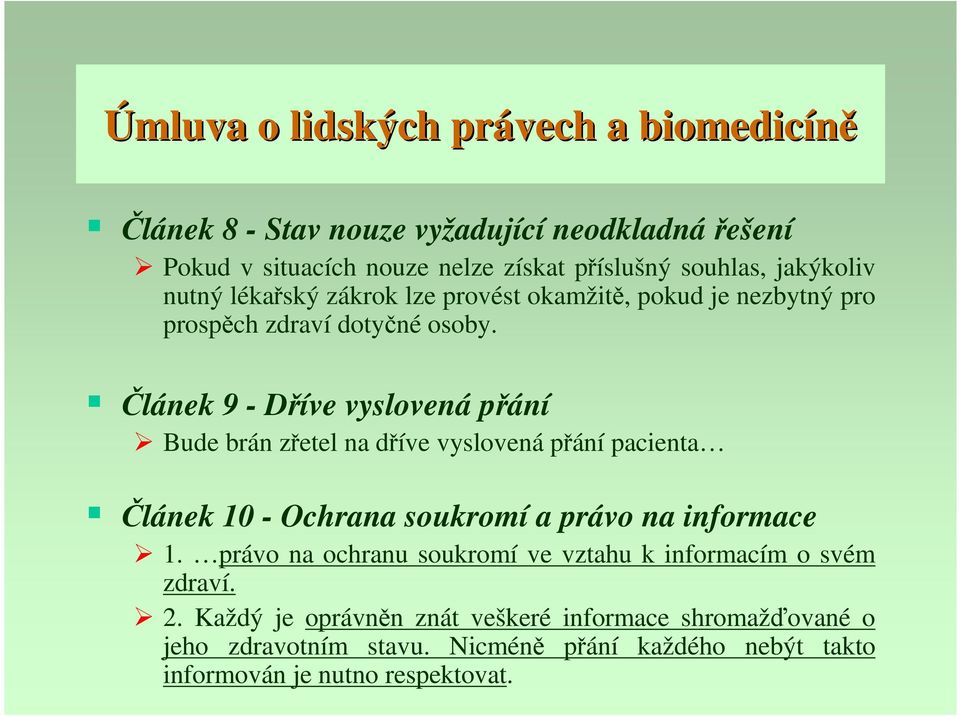 Článek 9 - Dříve vyslovená přání Bude brán zřetel na dříve vyslovená přání pacienta Článek 10 - Ochrana soukromí a právo na informace 1.